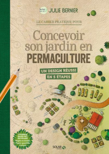 Le cahier pratique pour concevoir son jardin en permaculture - Bernier Julie ; Vandenbroucke Marion