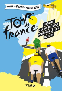 Cahier de vacances adultes Tour de France. 21 étapes, plus de 120 épreuves pour faire le tour du Tou - Mathivet Eric ; Thouet Myriam