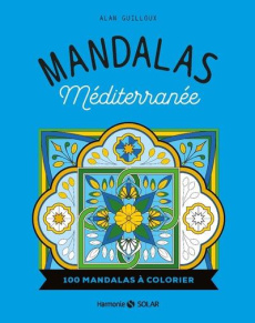 Mandalas Méditerranée. 100 mandalas à colorier - Guilloux Alan