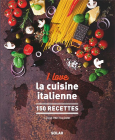 I love la cuisine italienne - Pantaleoni Lucia ; Cérou Céline de