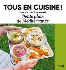 Petits plats de Méditerranée. 120 recettes à partager - COLLECTIF