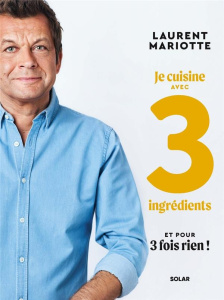 Mes recettes avec 3 ingrédients et pour 3 fois rien ! - Mariotte Laurent ; Bergeron Anne ; Cosson Audrey ;