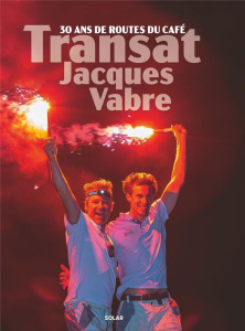 Transat Jacques Vabre. 30 ans de routes du café, Normandie - Le Havre - Schmitt Frédéric ; Pelatan Frédéric ; Philippe Edo