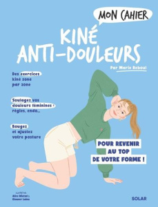 Mon cahier Kiné anti-douleur - Reboul Marie ; Laleu Eleanor ; Wietzel Alice