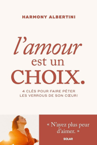 L'amour est un choix. 4 clés pour faire péter les verrous de son coeur ! - Albertini Harmony
