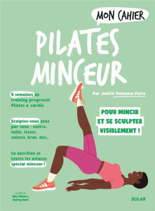 Mon Cahier Pilates minceur. Pour mincir et se sculpter visiblement ! - Samana-Patte Judith ; Wietzel Alice ; Bussi Audrey