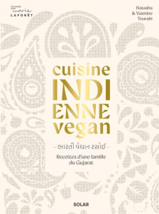 Cuisine indienne vegan. Recettes d'une famille du Gujarat - Tourabi Yasmine ; Tourabi Natasha ; Gouhier Manon