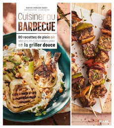 Cuisiner au barbecue. 80 recettes de plein air simples et conviviales pour se la griller douce - Chibrard-Burdy Marion ; Payen Claire