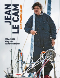 Mes Vendée Globe. 2004-2024, vingt ans autour du monde - Le Cam Jean ; Joubin Philippe