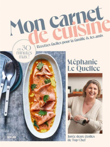 Mon carnet de cuisine. Recettes faciles pour la famille et les amis en 30 minutes max ! - Le Quellec Stéphanie ; Bergeron Anne ; Dupuis Gaul
