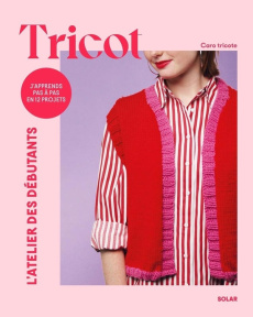 Tricot. J'apprends pas à pas en 12 projets - CAROTRICOTE/DELAHAYE