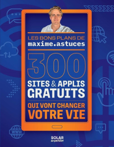 300 sites & applis gratuits qui vont changer votre vie - MAXIME ASTUCES