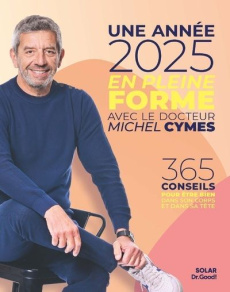 Une année en pleine forme avec Michel Cymes. 365 conseils pour être bien dans son corps et dans sa t - Cymes Michel ; Delaleu Isabelle ; Cartier Nadège ;