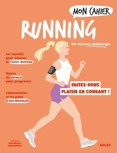 Mon cahier Running. Faites-vous plaisir en courant ! - Heimburger Florence ; Ruffieux Sophie ; Wietzel Al