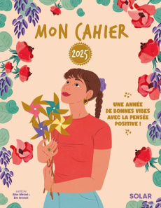 Mon cahier Une année de bonnes vibes avec la pensée positive ! Edition 2025 - Neuville Cécile ; Wietzel Alice ; Grosset Eve