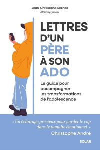 Lettres d'un père à son ado. Le guide pour accompagner les transformations de l'adolescence - Seznec Jean-Christophe
