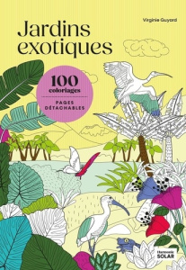 100 coloriages : Jardin exotique - Pages détachables - Guyard Virginie