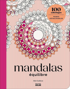 100 coloriages : Mandalas équilibre - Pages détachables - Guilloux Alan