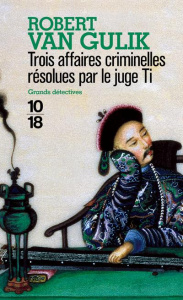 Trois affaires criminelles résolues par le juge Ti - Gulik Robert van