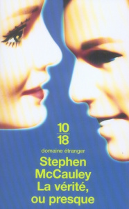 La vérité ou presque - McCauley Stephen ; Aubert Marie-Caroline