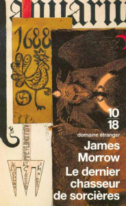 Le dernier chasseur de sorcières - Morrow James ; Rouard Philippe