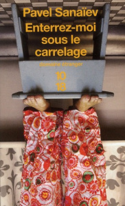 Enterrez-moi sous le carrelage - Sanaïev Pavel ; Kreise Bernard