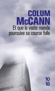 Et que le vaste monde poursuive sa course folle - McCann Colum ; Piningre Jean-Luc