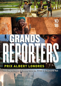 Grands reporters. Prix Albert Londres, 100 reportages d'exception de 1950 à aujourd'hui, Edition rev - COLLECTIF