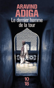 Le dernier homme de la tour - Adiga Aravind ; Le Goyat Annick