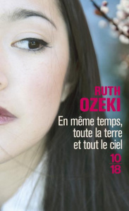 En même temps, toute la terre et tout le ciel - Ozeki Ruth L.
