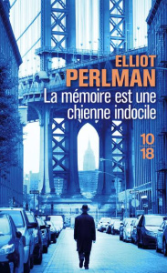 La mémoire est une chienne indocile - Perlman Elliot ; Hel-Guedj Johan-Frédérik