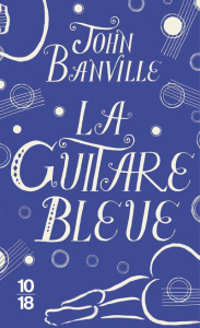 La guitare bleue - Banville John ; Albaret-Maatsch Michèle