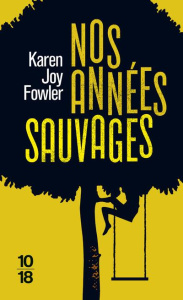 Nos années sauvages - Fowler Karen Joy ; Lalechère Karine