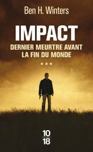 Dernier meurtre avant la fin du monde Tome 3 : Impact - Winters Ben-H ; Le Plouhinec Valérie