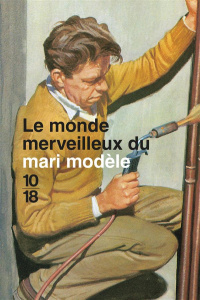 Le monde merveilleux du mari modèle - Hazeley Jason ; Morris Joël ; Weiss Séverine