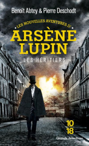 Les nouvelles aventures d'Arsène Lupin : Les héritiers - Abtey Benoît ; Deschodt Pierre
