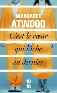 C'est le coeur qui lâche en dernier - Atwood Margaret ; Albaret-Maatsch Michèle