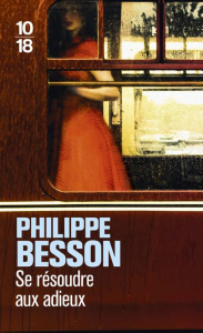 Se résoudre aux adieux - Besson Philippe