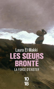 Les soeurs Brontë. La force d'exister - El Makki Laura
