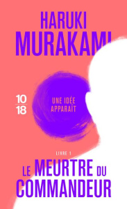Le meurtre du commandeur Tome 1 : Une idée apparaît - Murakami Haruki ; Morita Hélène ; Oono Tomoko
