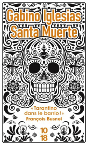 Santa muerte. Un barrio noir - Iglesias Gabino ; Szczeciner Pierre
