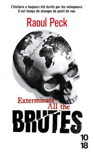 Exterminate all the brutes - Peck Raoul ; Lindqvist Sven ; Dunbar-Ortiz Roxanne