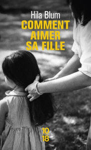 Comment aimer sa fille - Blum Hila ; Zenatti Valérie