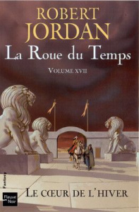 La Roue du Temps Tome 17 : Le coeur de l'hiver - Jordan Robert ; Hilling Simone