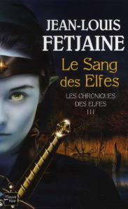 Les Chroniques des Elfes Tome 3 : Le Sang des Elfes - Fetjaine Jean-Louis