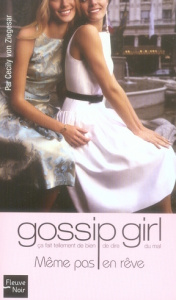 Gossip Girl Tome 9 : Même pas en rêve - Von Ziegesar Cecily ; Thirioux-Roumy Marianne