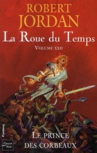 La Roue du Temps Tome 22 : Le prince des corbeaux - Jordan Robert ; Hilling Simone