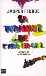 La tyrannie de l'arc-en-ciel Tome 1 : La route de Haut-Safran - Fforde Jasper ; Dusoulier Patrick