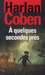 A quelques secondes près - Coben Harlan ; Arnaud Cécile