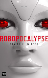 Robopocalypse - Wilson Daniel H. ; Imbert Patrick